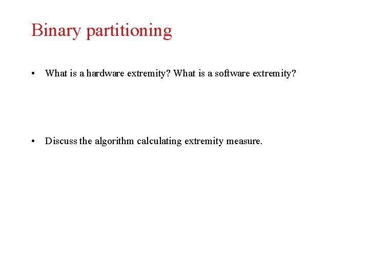 Binary partitioning • What is a hardware extremity? What is a software extremity? •