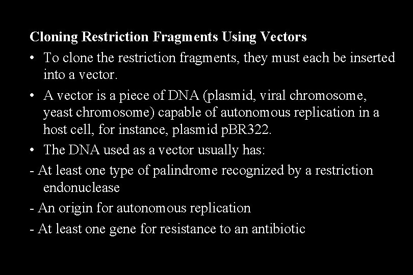 Cloning Restriction Fragments Using Vectors • To clone the restriction fragments, they must each