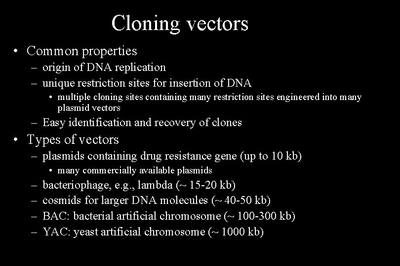Cloning vectors • Common properties – origin of DNA replication – unique restriction sites