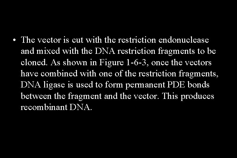  • The vector is cut with the restriction endonuclease and mixed with the