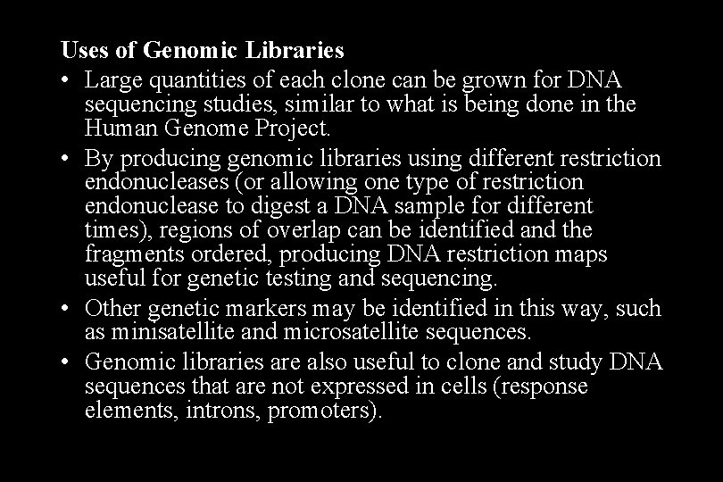 Uses of Genomic Libraries • Large quantities of each clone can be grown for