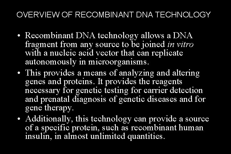 OVERVIEW OF RECOMBINANT DNA TECHNOLOGY • Recombinant DNA technology allows a DNA fragment from