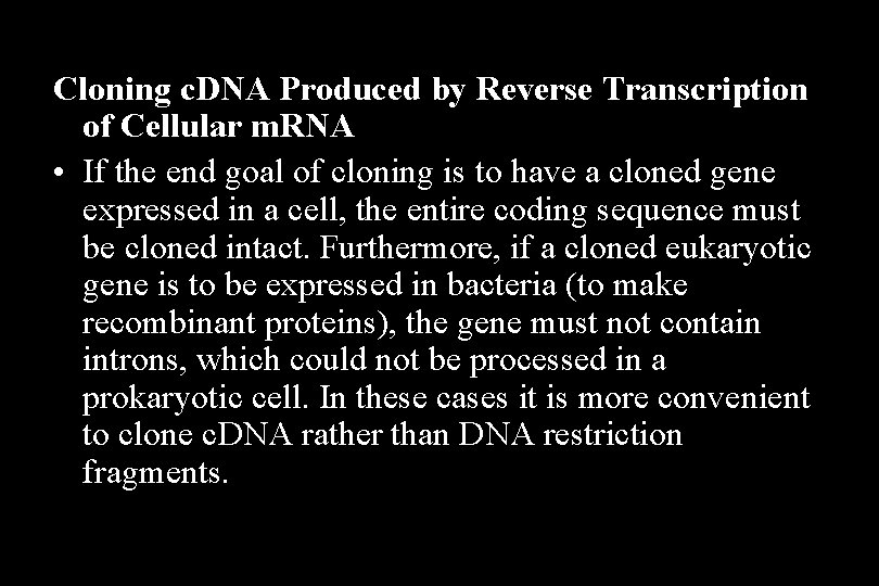 Cloning c. DNA Produced by Reverse Transcription of Cellular m. RNA • If the