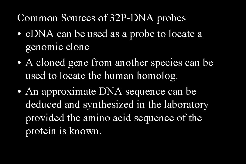 Common Sources of 32 P-DNA probes • c. DNA can be used as a