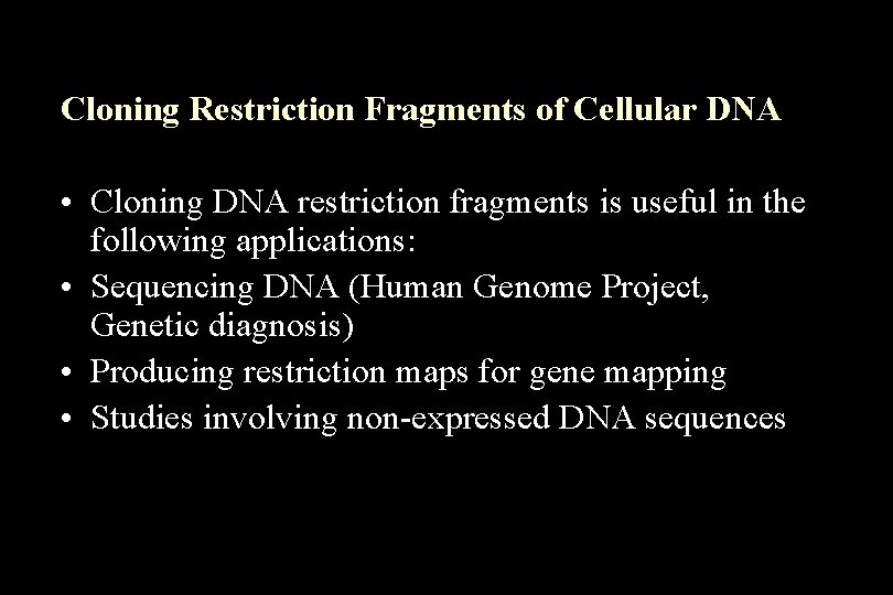 Cloning Restriction Fragments of Cellular DNA • Cloning DNA restriction fragments is useful in