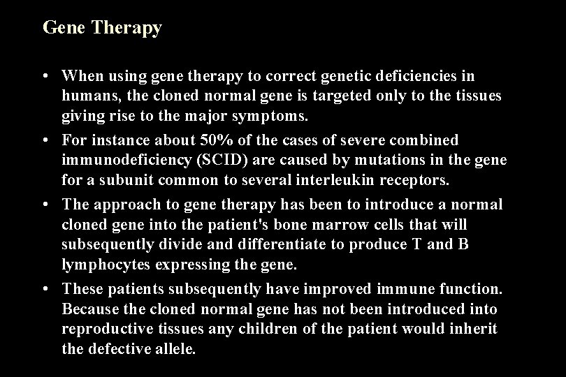 Gene Therapy • When using gene therapy to correct genetic deficiencies in humans, the