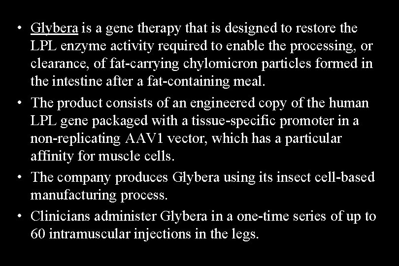  • Glybera is a gene therapy that is designed to restore the LPL