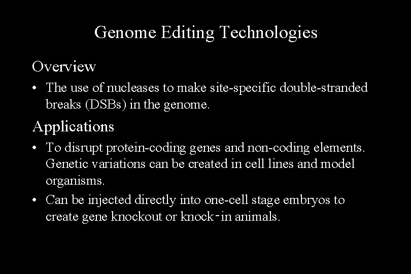 Genome Editing Technologies Overview • The use of nucleases to make site-specific double-stranded breaks