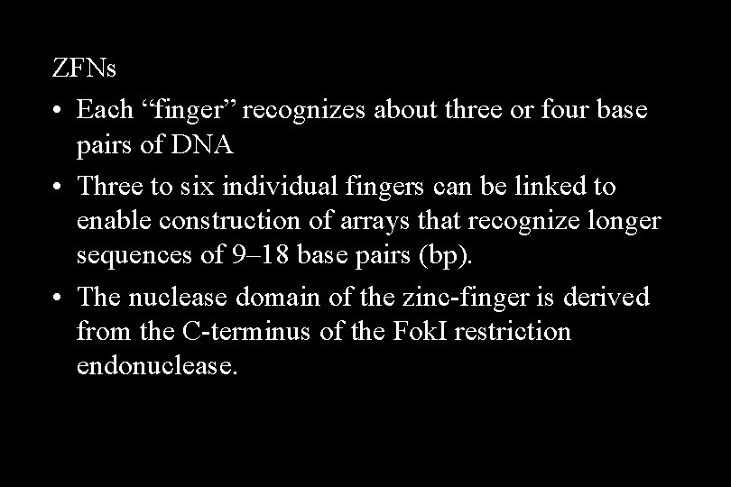 ZFNs • Each “finger” recognizes about three or four base pairs of DNA •