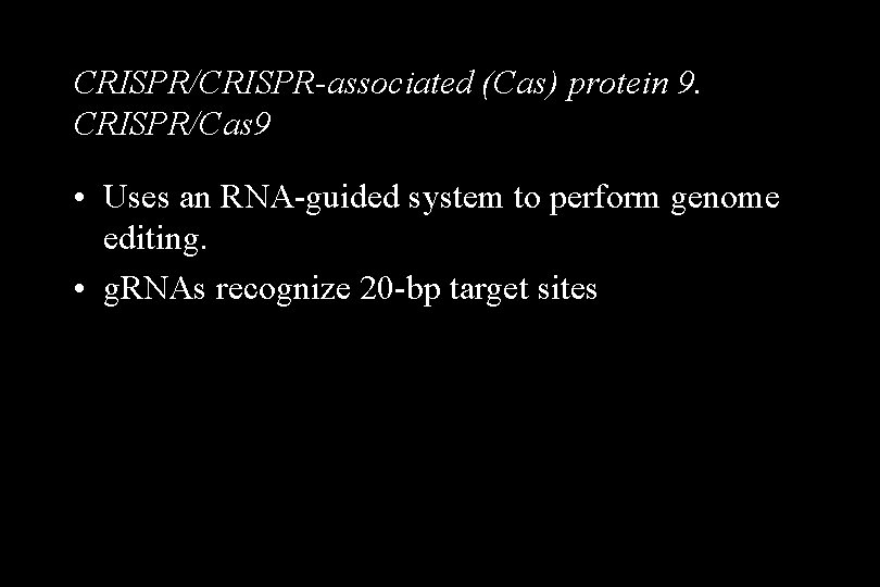 CRISPR/CRISPR-associated (Cas) protein 9. CRISPR/Cas 9 • Uses an RNA-guided system to perform genome