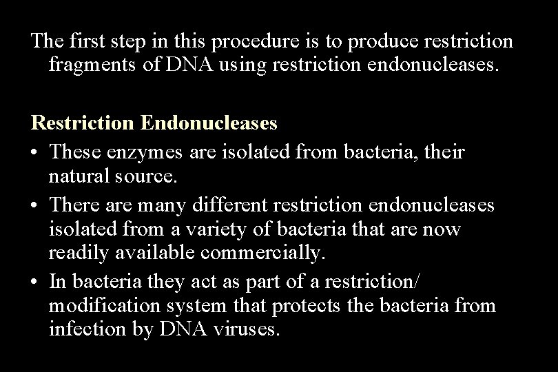 The first step in this procedure is to produce restriction fragments of DNA using