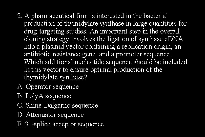 2. A pharmaceutical firm is interested in the bacterial production of thymidylate synthase in