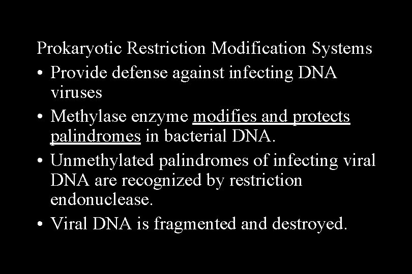 Prokaryotic Restriction Modification Systems • Provide defense against infecting DNA viruses • Methylase enzyme