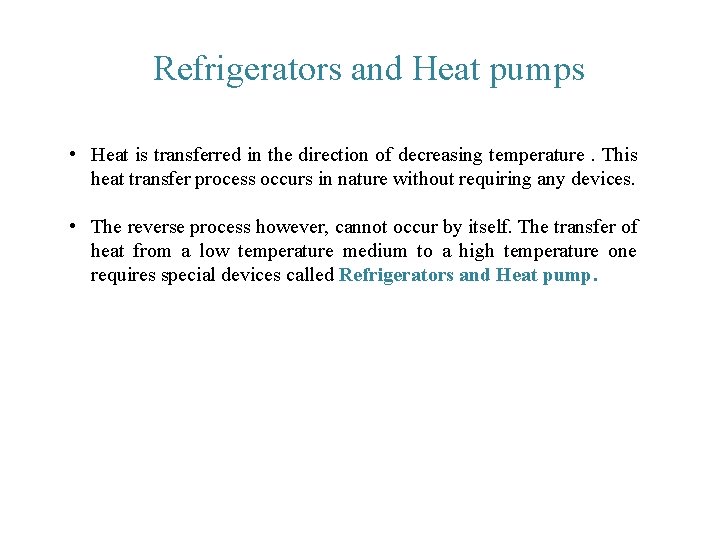 Refrigerators and Heat pumps • Heat is transferred in the direction of decreasing temperature.