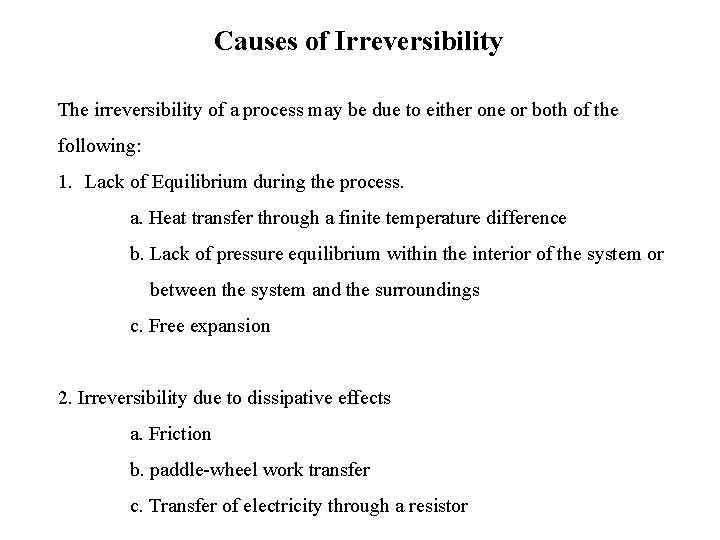 Causes of Irreversibility The irreversibility of a process may be due to either one