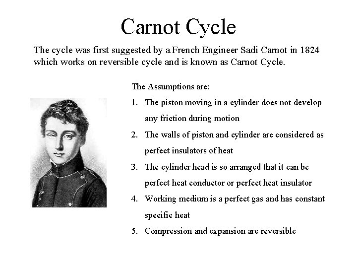 Carnot Cycle The cycle was first suggested by a French Engineer Sadi Carnot in