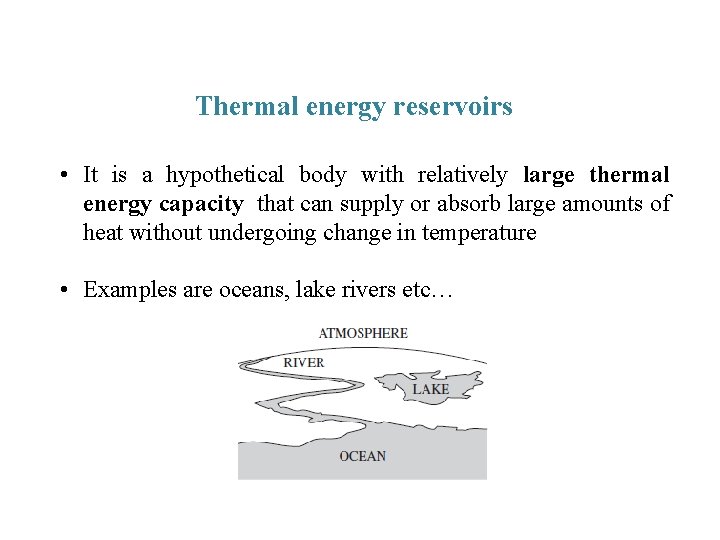 Thermal energy reservoirs • It is a hypothetical body with relatively large thermal energy