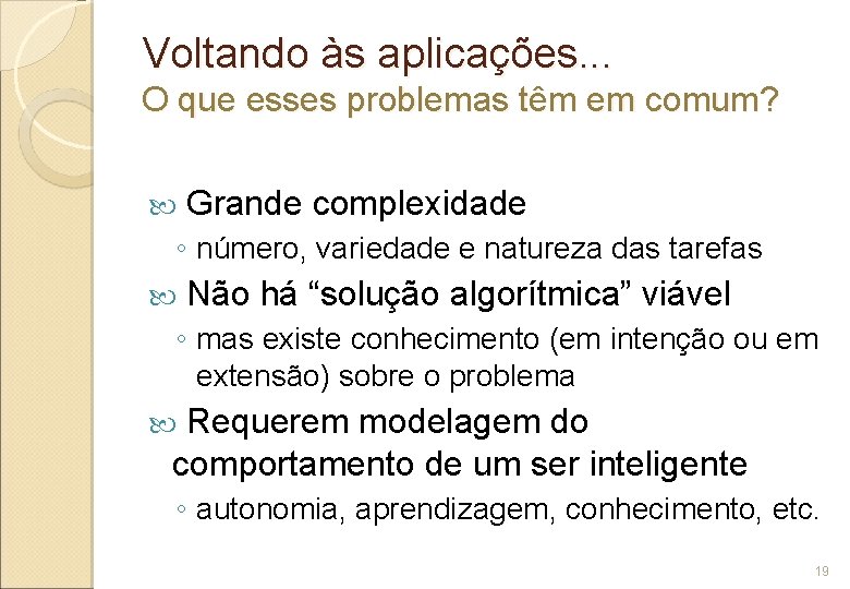 Voltando às aplicações. . . O que esses problemas têm em comum? Grande complexidade