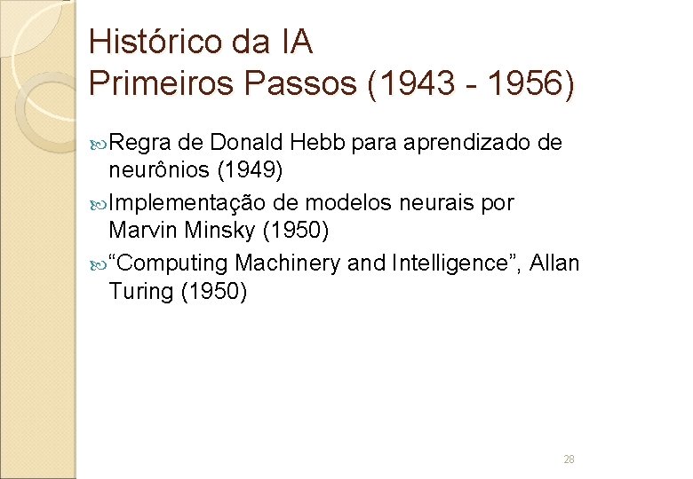 Histórico da IA Primeiros Passos (1943 - 1956) Regra de Donald Hebb para aprendizado