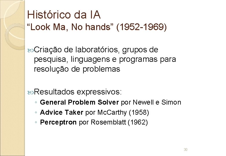 Histórico da IA “Look Ma, No hands” (1952 -1969) Criação de laboratórios, grupos de