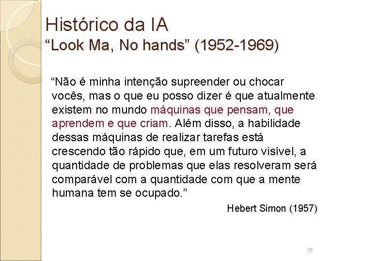 Histórico da IA “Look Ma, No hands” (1952 -1969) “Não é minha intenção supreender