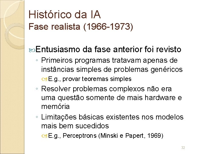 Histórico da IA Fase realista (1966 -1973) Entusiasmo da fase anterior foi revisto ◦