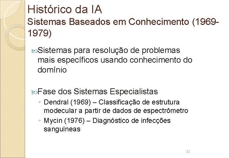 Histórico da IA Sistemas Baseados em Conhecimento (19691979) Sistemas para resolução de problemas mais