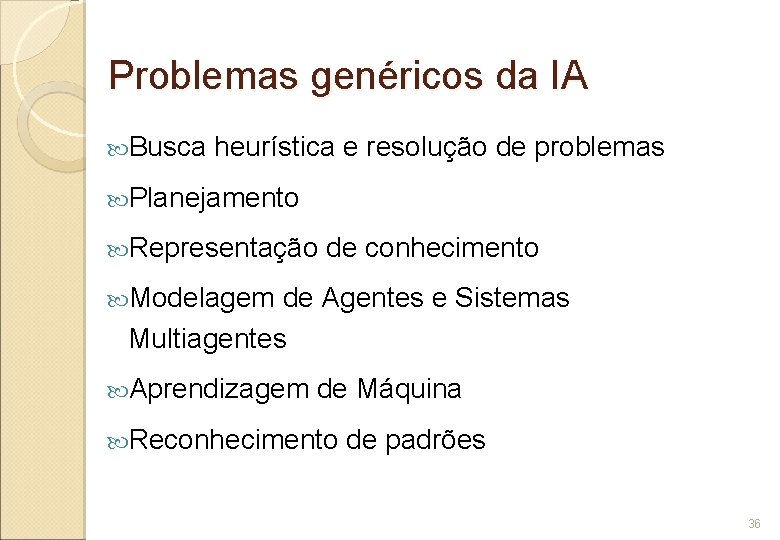 Problemas genéricos da IA Busca heurística e resolução de problemas Planejamento Representação de conhecimento