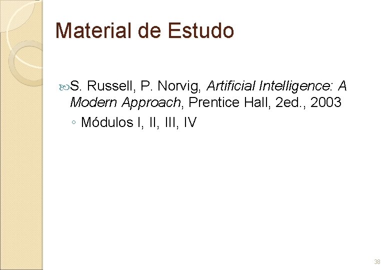 Material de Estudo S. Russell, P. Norvig, Artificial Intelligence: A Modern Approach, Prentice Hall,