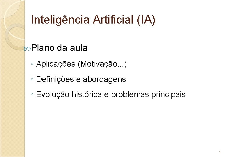 Inteligência Artificial (IA) Plano da aula ◦ Aplicações (Motivação. . . ) ◦ Definições