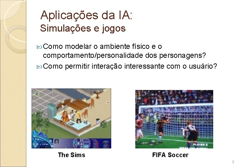 Aplicações da IA: Simulações e jogos Como modelar o ambiente físico e o comportamento/personalidade