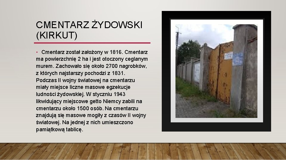 CMENTARZ ŻYDOWSKI (KIRKUT) • Cmentarz został założony w 1816. Cmentarz ma powierzchnię 2 ha