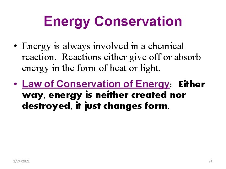 Energy Conservation • Energy is always involved in a chemical reaction. Reactions either give