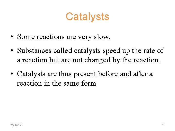 Catalysts • Some reactions are very slow. • Substances called catalysts speed up the
