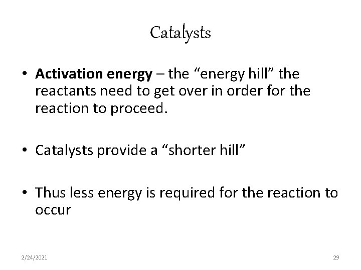 Catalysts • Activation energy – the “energy hill” the reactants need to get over