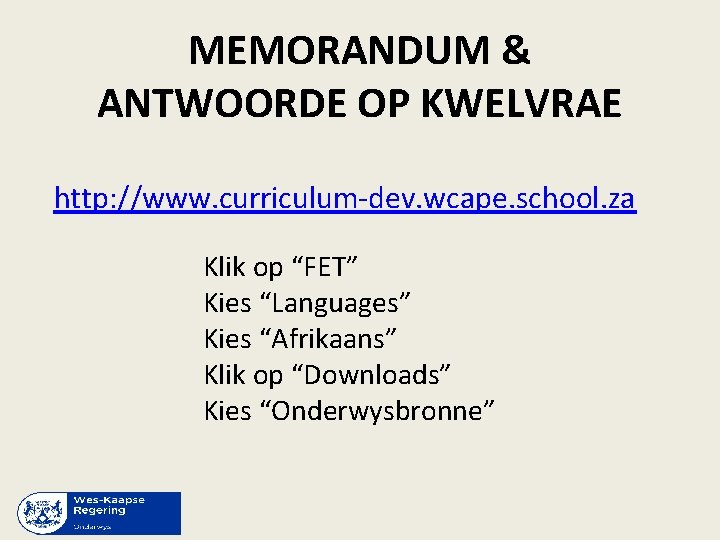 MEMORANDUM & ANTWOORDE OP KWELVRAE http: //www. curriculum-dev. wcape. school. za Klik op “FET”