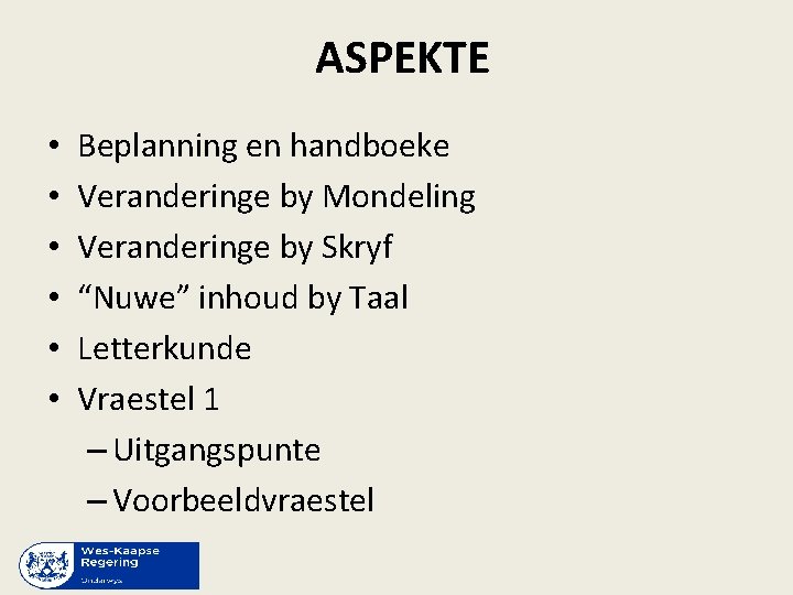 ASPEKTE • • • Beplanning en handboeke Veranderinge by Mondeling Veranderinge by Skryf “Nuwe”