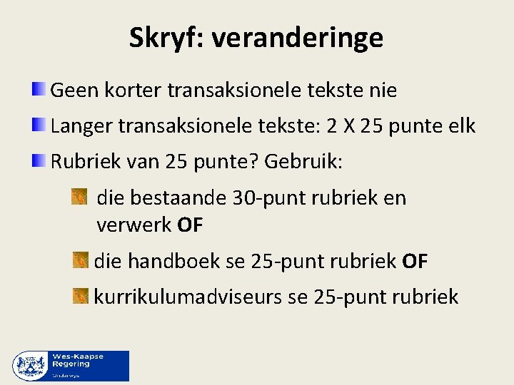 Skryf: veranderinge Geen korter transaksionele tekste nie Langer transaksionele tekste: 2 X 25 punte