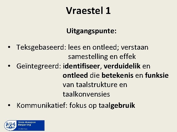 Vraestel 1 Uitgangspunte: • Teksgebaseerd: lees en ontleed; verstaan samestelling en effek • Geïntegreerd: