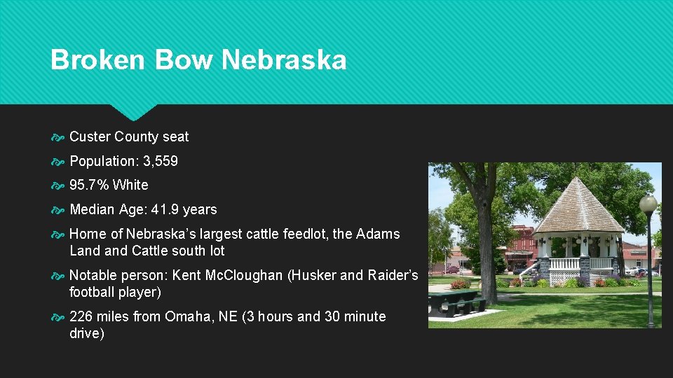 Broken Bow Nebraska Custer County seat Population: 3, 559 95. 7% White Median Age: