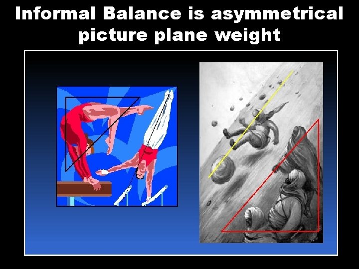 Informal Balance is asymmetrical picture plane weight 