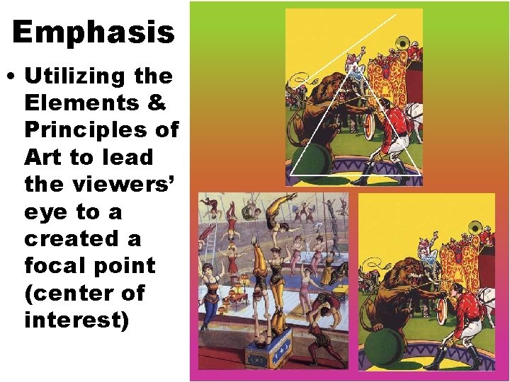 Emphasis • Utilizing the Elements & Principles of Art to lead the viewers’ eye