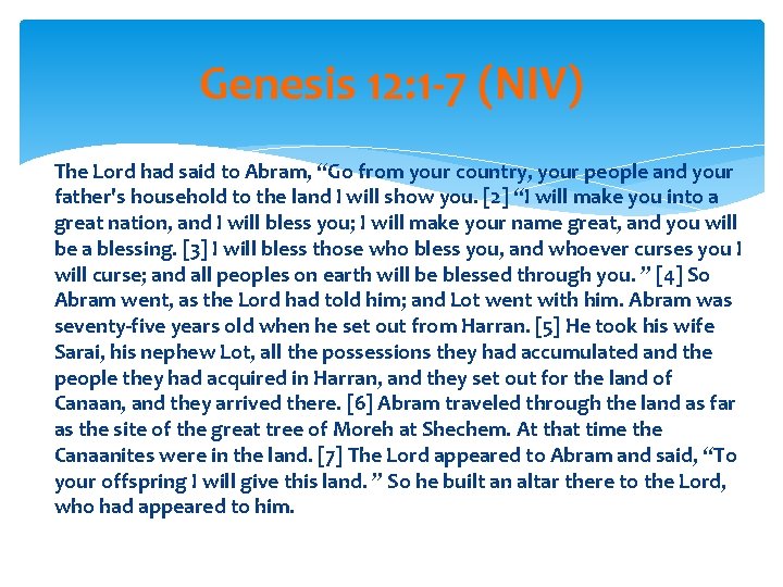 Genesis 12: 1 -7 (NIV) The Lord had said to Abram, “Go from your