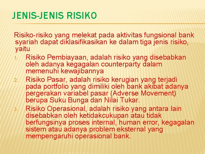 JENIS-JENIS RISIKO Risiko-risiko yang melekat pada aktivitas fungsional bank syariah dapat diklasifikasikan ke dalam