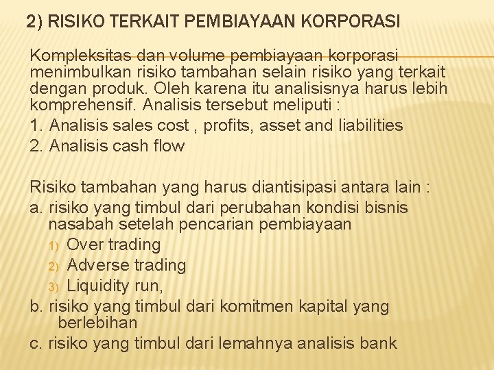 2) RISIKO TERKAIT PEMBIAYAAN KORPORASI Kompleksitas dan volume pembiayaan korporasi menimbulkan risiko tambahan selain