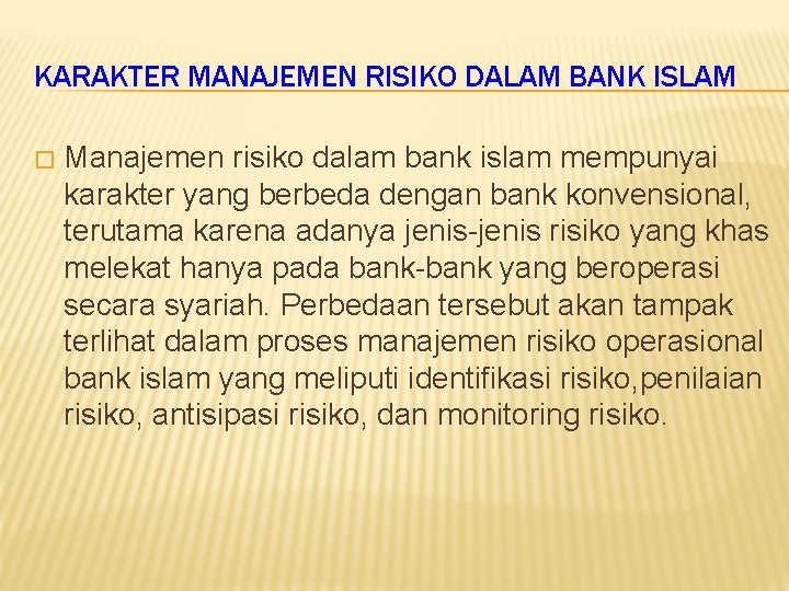 KARAKTER MANAJEMEN RISIKO DALAM BANK ISLAM � Manajemen risiko dalam bank islam mempunyai karakter