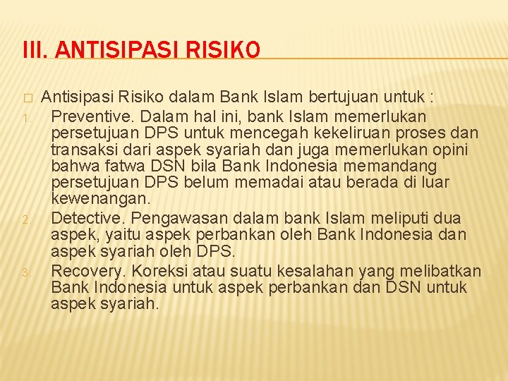 III. ANTISIPASI RISIKO � 1. 2. 3. Antisipasi Risiko dalam Bank Islam bertujuan untuk