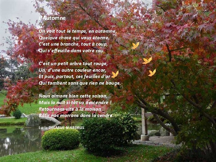 L’Automne On voit tout le temps, en automne, Quelque chose qui vous étonne. C’est