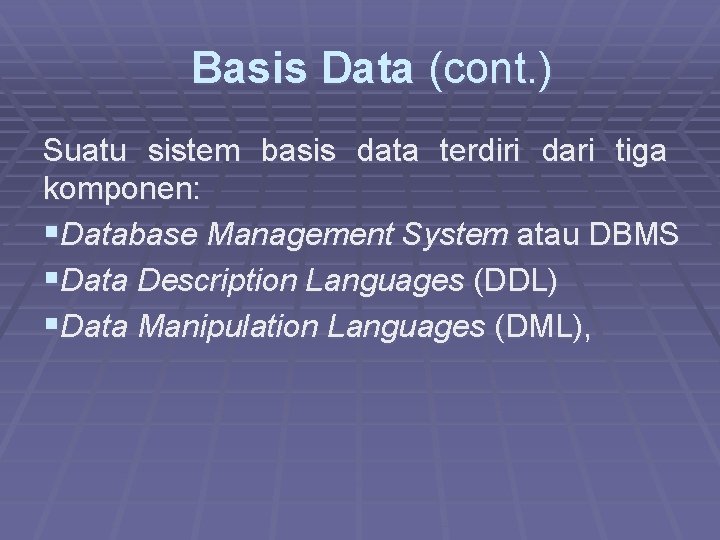  Basis Data (cont. ) Suatu sistem basis data terdiri dari tiga komponen: §Database