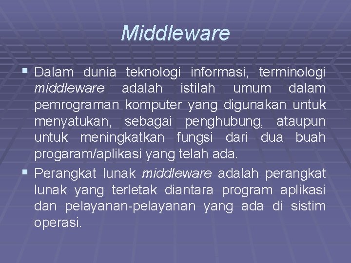 Middleware § Dalam dunia teknologi informasi, terminologi middleware adalah istilah umum dalam pemrograman komputer